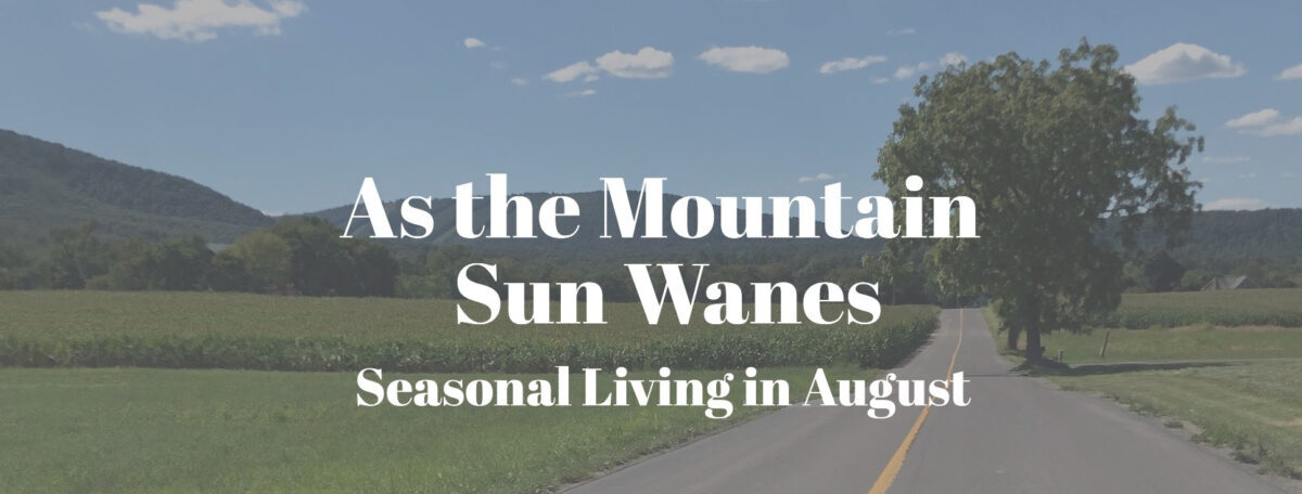 As the Mountain Sun Wanes; Seasonal Living in August
