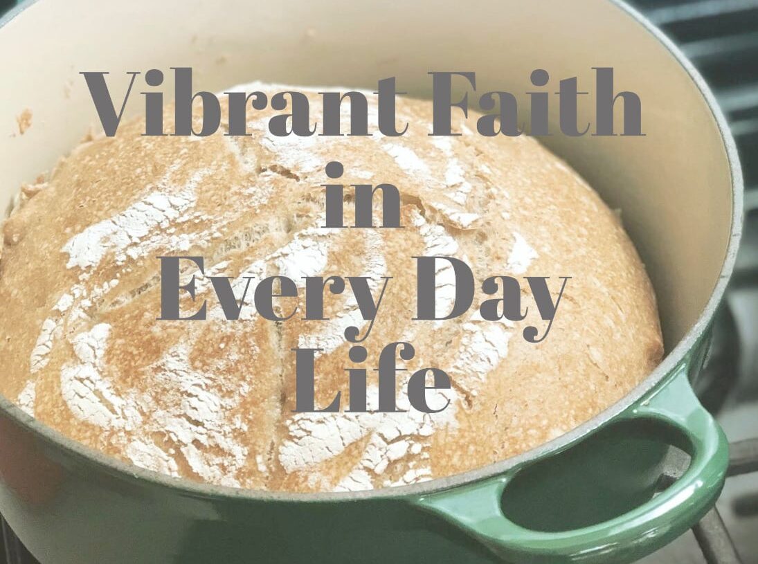 Vibrant Faith in Every Day Life
